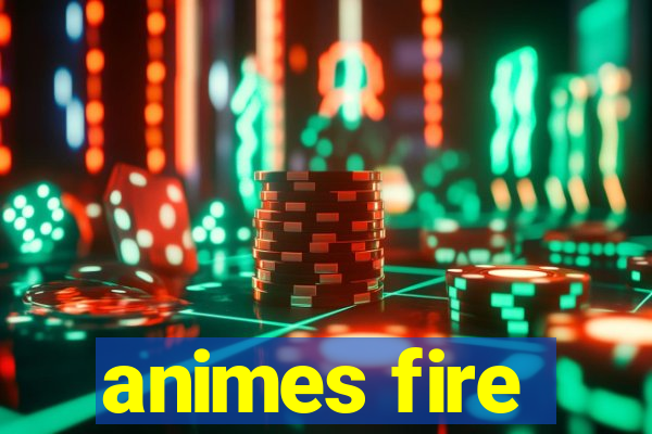 animes fire